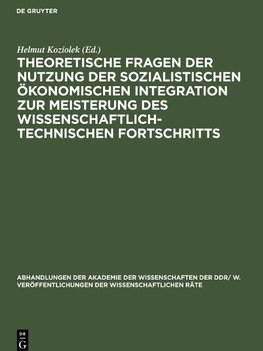 Theoretische Fragen der Nutzung der sozialistischen ökonomischen Integration zur Meisterung des wissenschaftlich-technischen Fortschritts