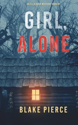 Girl, Alone (An Ella Dark FBI Suspense Thriller-Book 1)