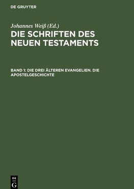 Die Schriften des Neuen Testaments, Band 1, Die drei älteren Evangelien. Die Apostelgeschichte