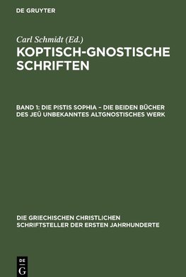 Koptisch-Gnostische Schriften , Band 1, Die Pistis Sophia - Die beiden Bücher des jeû unbekanntes altgnostisches Werk