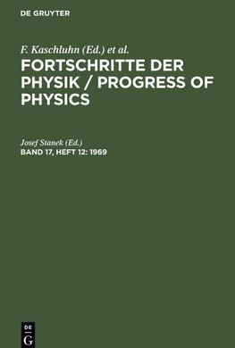 Fortschritte der Physik / Progress of Physics, Band 17, Heft 12, Fortschritte der Physik / Progress of Physics (1969)