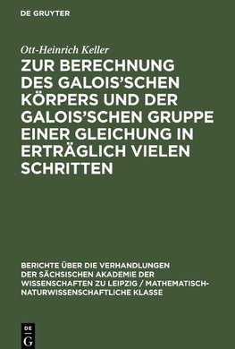 Zur Berechnung des Galois'schen Körpers und der Galois'schen Gruppe einer Gleichung in erträglich vielen Schritten