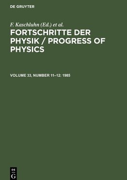 Fortschritte der Physik / Progress of Physics, Volume 33, Number 11¿12, Fortschritte der Physik / Progress of Physics (1985)