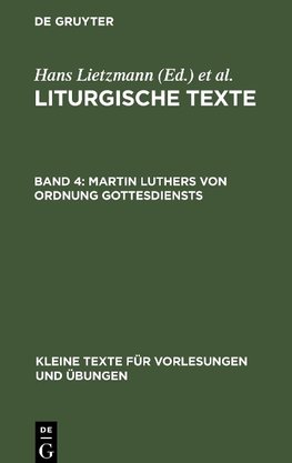 Liturgische Texte, Band 4, Martin Luthers von Ordnung Gottesdiensts