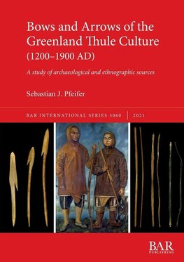 Bows and Arrows of the Greenland Thule Culture (1200-1900 AD)