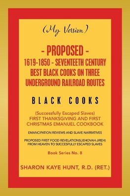 (My Version) Proposed- 1619-1850 - Seventeeth Century Best Black Cooks on Three Underground Railroad Routes