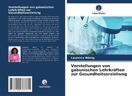 Vorstellungen von gabunischen Lehrkräften zur Gesundheitserziehung