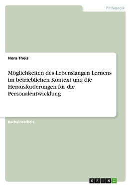 Möglichkeiten des Lebenslangen Lernens im betrieblichen Kontext und die Herausforderungen für die Personalentwicklung