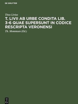 T. Livii ab urbe condita lib. 3-6 quae supersunt in codice rescripta Veronensi