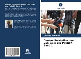 Dienen die Medien dem Volk oder der Politik? Band 1