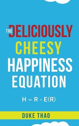 THE DELICIOUSLY CHEESY HAPPINESS EQUATION