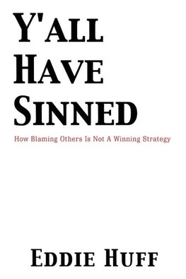 Y'all Have Sinned  - How Blaming Others Is Not A Winning Strategy