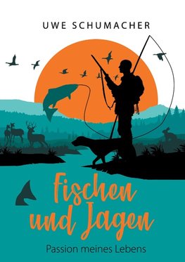 Fischen und Jagen - Passion meines Lebens