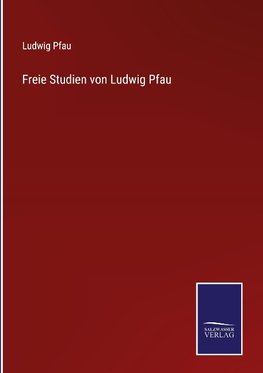 Freie Studien von Ludwig Pfau