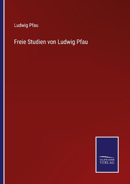 Freie Studien von Ludwig Pfau