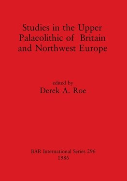 Studies in the Upper Palaeolithic of Britain and Northwest Europe