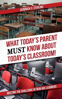 What Today's Parent MUST Know About Today's Classroom!