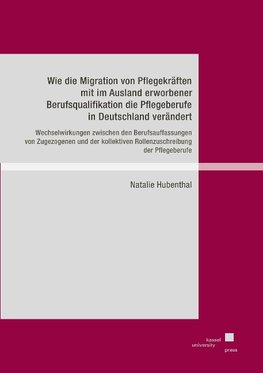 Wie die Migration von Pflegekräften mit im Ausland erworbener Berufsqualifikation die Pflegeberufe in Deutschland verändert