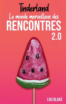 Tinderland ou le monde merveilleux des rencontres 2.0