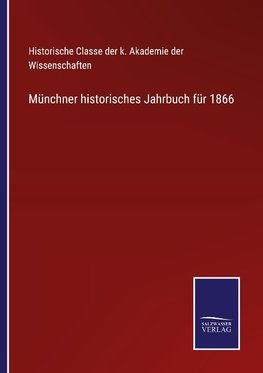 Münchner historisches Jahrbuch für 1866