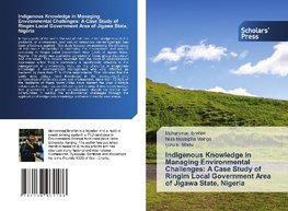 Indigenous Knowledge in Managing Environmental Challenges: A Case Study of Ringim Local Government Area of Jigawa State, Nigeria