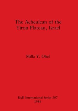 The Acheulean of the Yiron Plateau, Israel