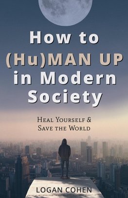 How to (Hu)Man Up in Modern Society