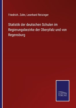 Statistik der deutschen Schulen im Regierungsbezirke der Oberpfalz und von Regensburg