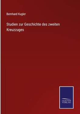 Studien zur Geschichte des zweiten Kreuzzuges