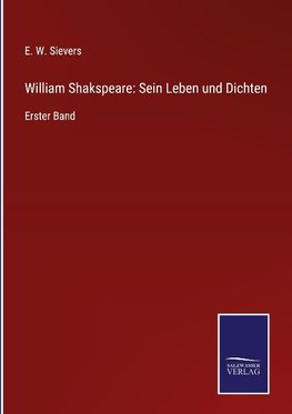 William Shakspeare: Sein Leben und Dichten