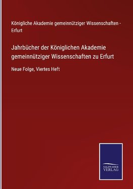 Jahrbücher der Königlichen Akademie gemeinnütziger Wissenschaften zu Erfurt