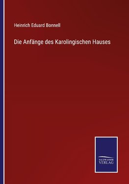 Die Anfänge des Karolingischen Hauses