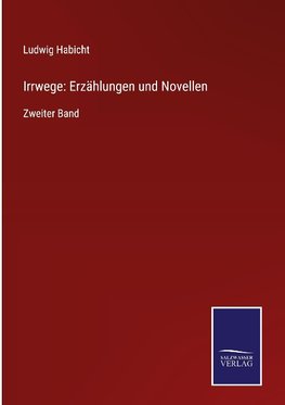 Irrwege: Erzählungen und Novellen