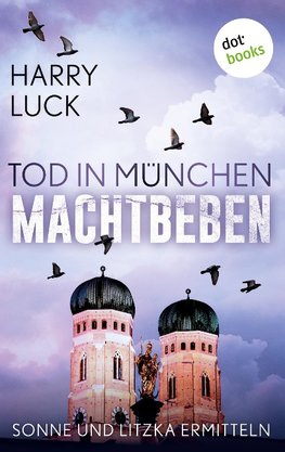 Tod in München - Machtbeben: Der vierte Fall für Sonne und Litzka