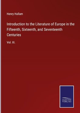 Introduction to the Literature of Europe in the Fifteenth, Sixteenth, and Seventeenth Centuries