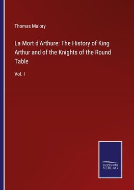 La Mort d'Arthure: The History of King Arthur and of the Knights of the Round Table