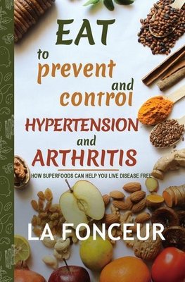 Eat to Prevent and Control Hypertension and Arthritis (Full Color Print)