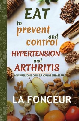 Eat to Prevent and Control Hypertension and Arthritis