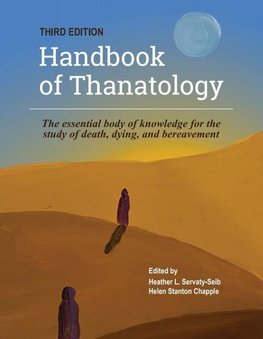 The Handbook of Thanatology, Third Edition: The Essential Body of Knowledge for the Study of Death, Dying, and Bereavement