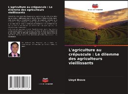 L'agriculture au crépuscule : Le dilemme des agriculteurs vieillissants