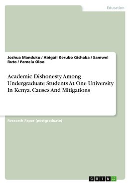 Academic Dishonesty Among Undergraduate Students At One University In Kenya. Causes And Mitigations