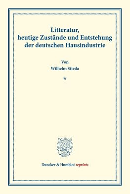 Litteratur, heutige Zustände und Entstehung der deutschen Hausindustrie.