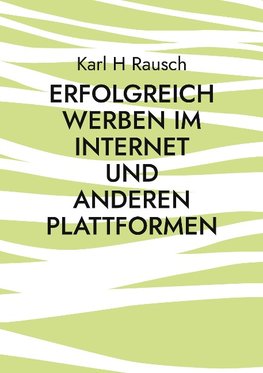 Erfolgreich werben im Internet und anderen Plattformen