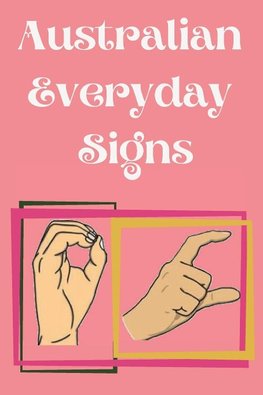 Australian Everyday Signs.Educational Book, Suitable for Children, Teens and Adults. Contains essential daily signs.