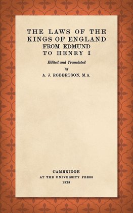 The Laws of the Kings of England from Edmund to Henry I