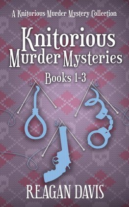 Knitorious Murder Mysteries Books 1-3