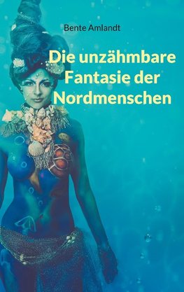 Die unzähmbare Fantasie der Nordmenschen