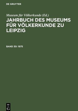 Jahrbuch des Museums für Völkerkunde zu Leipzig, Band 30, Jahrbuch des Museums für Völkerkunde zu Leipzig (1975)