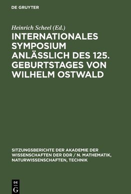 Internationales Symposium anläßlich des 125. Geburtstages von Wilhelm Ostwald