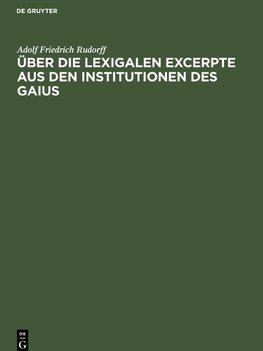 Über die Lexigalen Excerpte aus den Institutionen des Gaius